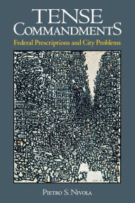 Title: Tense Commandments: Federal Prescriptions and City Problems / Edition 1, Author: Pietro S. Nivola