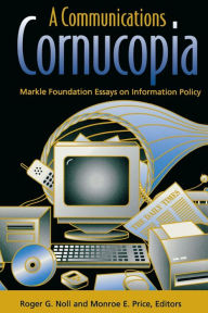 Title: A Communications Cornucopia: Markle Foundation Essays on Information Policy, Author: Roger G. Noll