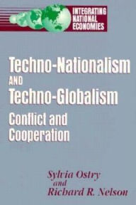 Title: Techno-Nationalism and Techno-Globalism: Conflict and Cooperation, Author: Sylvia Ostry
