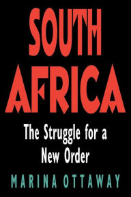 Title: South Africa: The Struggle for a New Order / Edition 1, Author: Marina Ottaway
