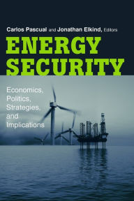Title: Energy Security: Economics, Politics, Strategies, and Implications, Author: Carlos Pascual