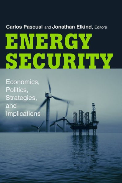 Energy Security: Economics, Politics, Strategies, and Implications