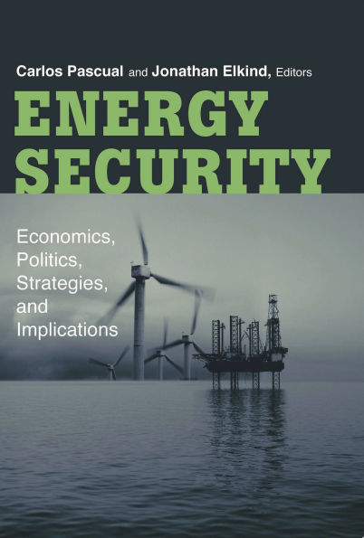 Energy Security: Economics, Politics, Strategies, and Implications
