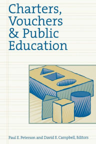 Title: Charters, Vouchers and Public Education / Edition 1, Author: Paul E. Peterson