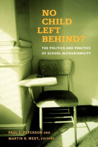 Title: No Child Left Behind?: The Politics and Practice of School Accountability / Edition 1, Author: Paul E. Peterson