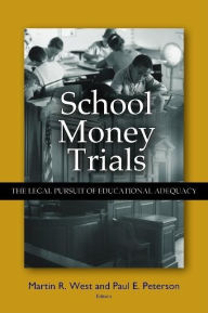 Title: School Money Trials: The Legal Pursuit of Educational Adequacy, Author: Martin R. West