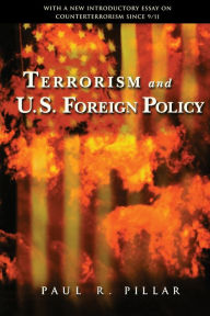 Title: Terrorism and U.S. Foreign Policy / Edition 1, Author: Paul R. Pillar