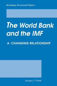 Title: The World Bank and the IMF: A Changing Relationship, Author: Jacques Polak