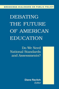 Title: Debating the Future of American Education: Do We Meet National Standards and Assessments?, Author: Diane Ravitch