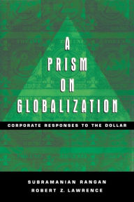 Title: A Prism on Globalization: Corporate Responses to the Dollar, Author: Subramanian Rangan