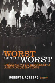Title: Worst of the Worst: Dealing with Repressive and Rogue Nations / Edition 1, Author: Robert I. Rotberg