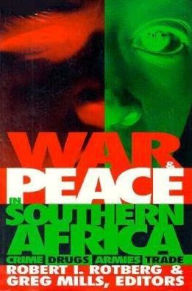 Title: War and Peace in Southern Africa: Crime, Drugs, Armies, Trade, Author: Robert I. Rotberg