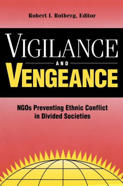 Vigilance and Vengeance: NGO's Preventing Ethnic Conflict in Divided Societies