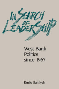 Title: In Search of Leadership: West Bank Politics since 1967, Author: Emile Sahliyeh