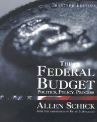 Title: The Federal Budget: Politics, Policy, Process / Edition 2, Author: Allen Schick