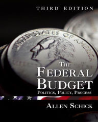 Title: The Federal Budget: Politics, Policy, Process / Edition 3, Author: Allen Schick