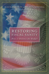 Title: Restoring Fiscal Sanity: How to Balance the Budget / Edition 1, Author: Alice M. Rivlin