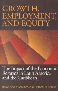 Title: Growth, Employment, and Equity: The Impact of the Economic Reforms in Latin America and the Caribbean / Edition 1, Author: Barbara Stallings