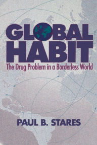 Title: Global Habit: The Drug Problem in a Borderless World, Author: Paul B. Stares