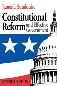 Title: Constitutional Reform and Effective Government / Edition 1, Author: James Sundquist