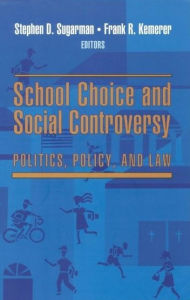 Title: School Choice and Social Controversy: Politics, Policy, and Law, Author: Stephen D. Sugarman