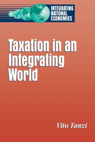 Title: Taxation in an Integrating World, Author: Vito Tanzi