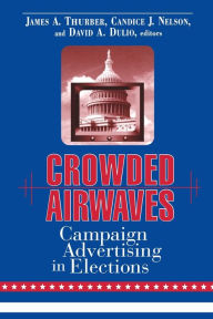 Title: Crowded Airwaves: Campaign Advertising in Elections, Author: James A. Thurber Distinguished Professor