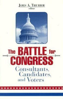 The Battle for Congress: Consultants, Candidates, and Voters