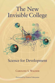Title: The New Invisible College: Science for Development, Author: Caroline S. Wagner