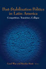 Post-Stabilization Politics in Latin America: Competition, Transition, Collapse / Edition 1