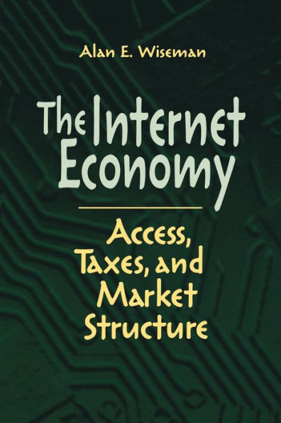 The Internet Economy: Access, Taxes, and Market Structure