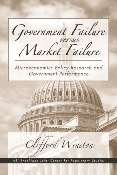 Government Failure versus Market Failure: Microeconomics Policy Research and Government Performance / Edition 1