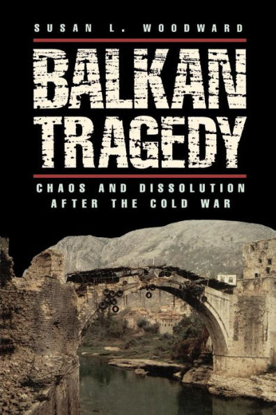 Balkan Tragedy: Chaos and Dissolution after the Cold War