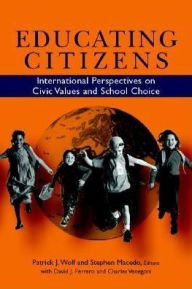 Title: Educating Citizens: International Perspectives on Civic Values and School Choice, Author: David J. Ferrero
