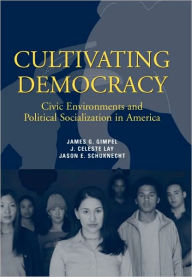 Title: Cultivating Democracy: Civic Environments and Political Socialization in America, Author: James G. Gimpel