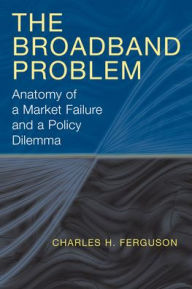 Title: The Broadband Problem: Anatomy of a Market Failure and a Policy Dilemma, Author: Charles H. Ferguson