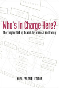 Title: Who's in Charge Here?: The Tangled Web of School Governance and Policy, Author: Noel Epstein