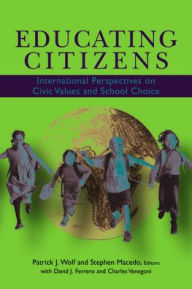 Title: Educating Citizens: International Perspectives on Civic Values and School Choice, Author: Patrick J. Wolf