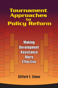 Title: Tournament Approaches to Policy Reform: Making Development Assistance More Effective, Author: Clifford F. Zinnes