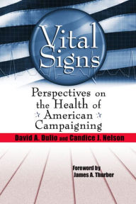 Title: Vital Signs: Perspectives on the Health of American Campaigning, Author: David A. Dulio