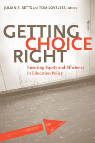 Title: Getting Choice Right: Ensuring Equity and Efficiency in Education Policy, Author: Julian R. Betts