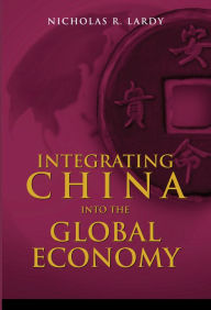 Title: Integrating China into the Global Economy, Author: Nicholas R. Lardy