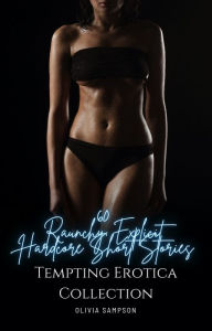 Title: 60 Raunchy Explicit Hardcore Short Stories: Tempting Erotica Collection, Author: Olivia Sampson