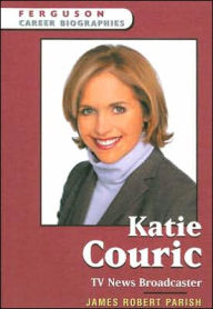 Title: Katie Couric: TV News Broadcaster, Author: James Robert Parish