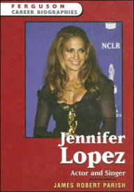 Title: Jennifer Lopez: Actor and Singer, Author: James Robert Parish