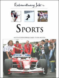 Title: Extraordinary Jobs in Sports, Author: Alecia T. Devantier