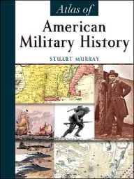 Title: Atlas of American Military History, Author: Stuart A. P. Murray