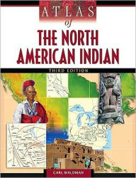 Title: Atlas of the North American Indian / Edition 3, Author: Carl Waldman