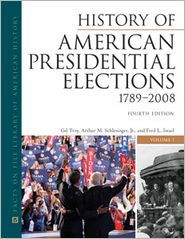 History of American Presidential Elections, 1789-2008, Fourth Edition, 3-Volume Set / Edition 4