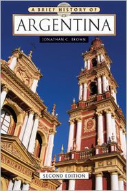 Title: A Brief History of Argentina / Edition 2, Author: Jonathan C. Brown
